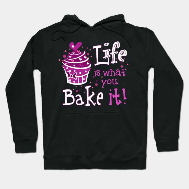 Life Is What You Bake It Hoodie by TShirtWaffle1